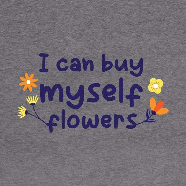 Buy myself Flowers, Yes I can by GeeDeeDesigns